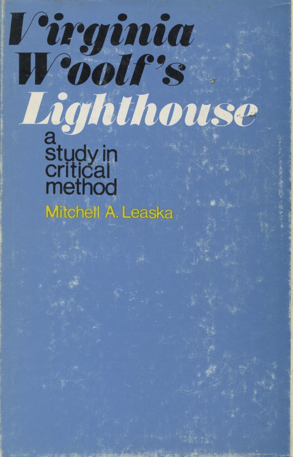 Virginia Woolf's Lighthouse: A Study In Critical Method - Leaska, Mitchell A.