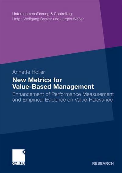 New Metrics Value-Based Management : Enhancement of Performance Measurement and Empirical Evidence on Value-Relevance - Annette Holler