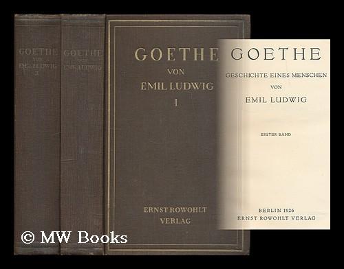 Goethe : Geschichte eines Menschen / von Emil Ludwig [complete in 2 ...