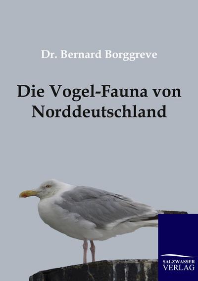 Die Vogel-Fauna von Norddeutschland - Bernard Borggreve
