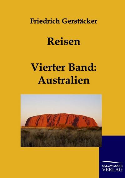 Reisen : Band 4: Australien - Friedrich Gerstäcker