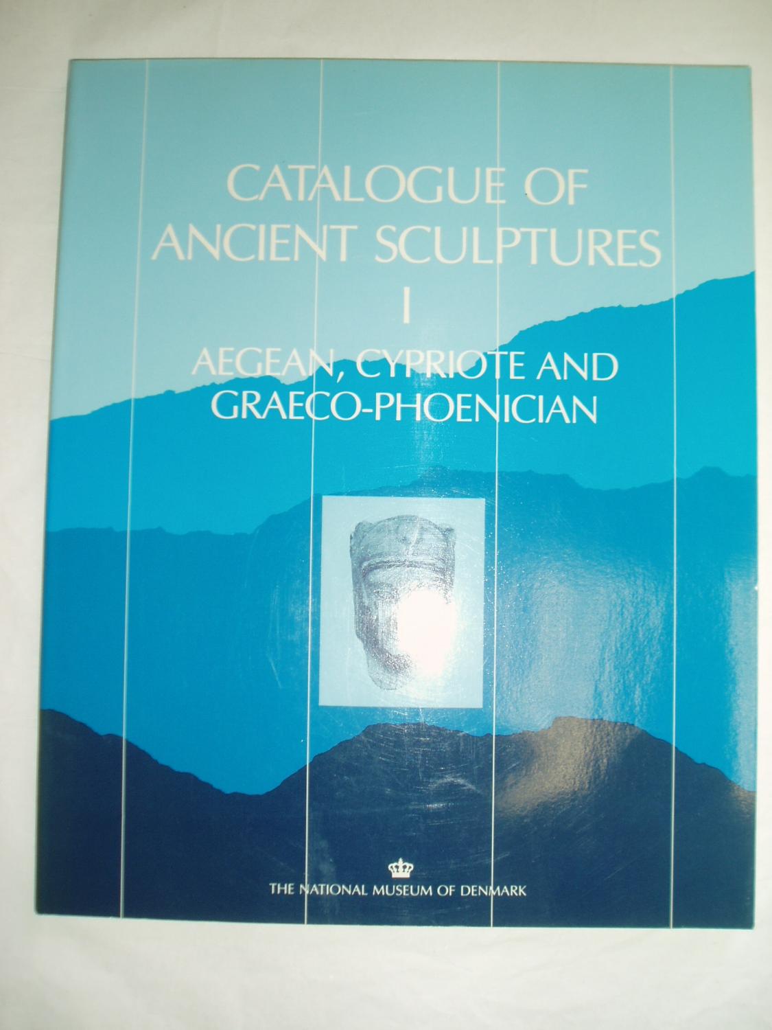 Catalogue of Ancient Sculptures, I : Aegean, Cypriote and Graeco-Phoenician - Riis, P. J. (Poul Jørgen) ; Moltesen, Mette ; Guldager, Pia; compilers