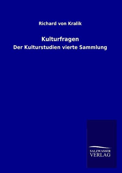 Kulturfragen : Der Kulturstudien vierte Sammlung - Richard Von Kralik