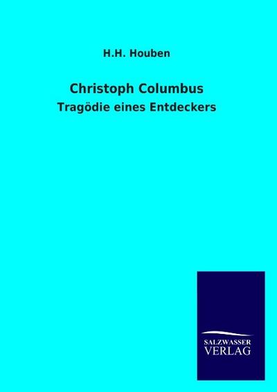 Christoph Columbus : Tragödie eines Entdeckers - H. H. Houben