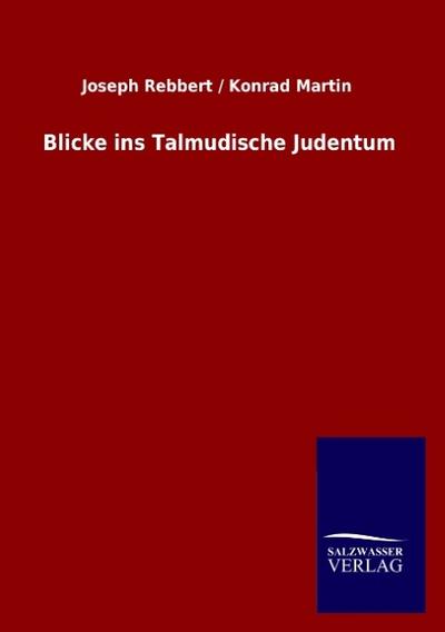 Blicke ins Talmudische Judentum - Joseph Rebbert