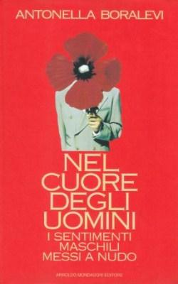 Nel Cuore degli Uomini - I sentimenti maschili messi a nudo - Antonella Boralevi
