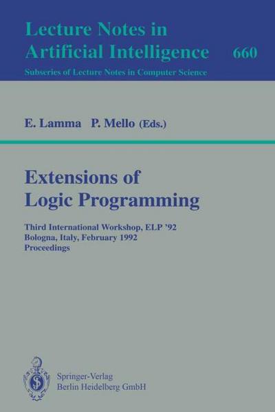 Extensions of Logic Programming : Third International Workshop, ELP '92, Bologna, Italy, February 26-28, 1992. Proceedings - Paola Mello