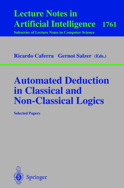 Automated Deduction in Classical and Non-Classical Logics : Selected Papers - Gernot Salzer