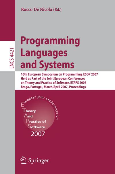 Programming Languages and Systems : 16th European Symposium on Programming, ESOP 2007, Held as Part of the Joint European Conferences on Theory and Practice of Software, ETAPS, Braga, Portugal, March 24 - April 1, 2007, Proceedings - Rocco De Nicola