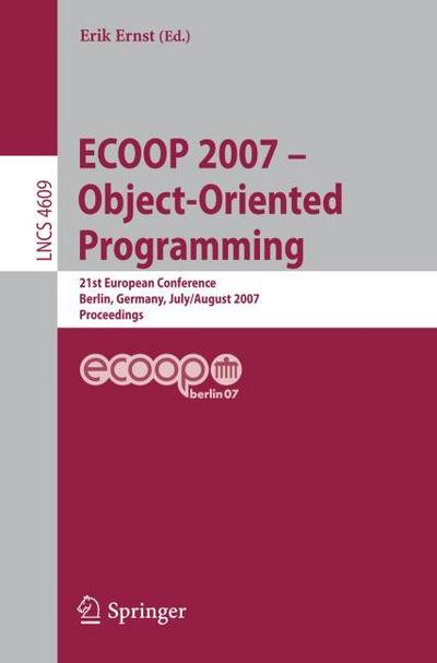 ECOOP - Object-Oriented Programming : 21th European Conference, Berlin, Germany, July 30 - August 3, 2007, Proceedings - Erik Ernst