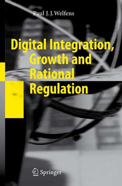 Digital Integration, Growth and Rational Regulation - Paul J. J. Welfens