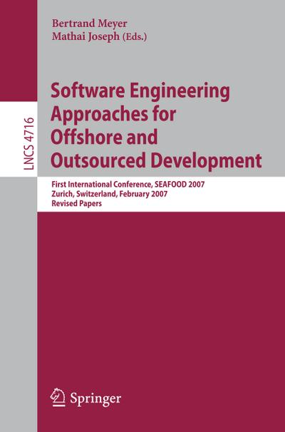 Software Engineering Approaches for Offshore and Outsourced Development : First International Conference, SEAFOOD 2007, Zurich, Switzerland, February 5-6, 2007, Revised Papers - Mathai Joseph