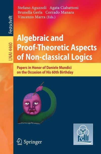 Algebraic and Proof-theoretic Aspects of Non-classical Logics : Papers in Honor of Daniele Mundici on the Occasion of His 60th Birthday - S. Aguzzoli