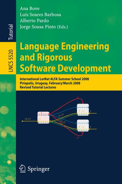 Language Engineering and Rigorous Software Development : International LerNet ALFA Summer School 2008, Piriapolis, Uruguay, February 24 - March 1, 2008, Revised, Selected Papers - Ana Bove