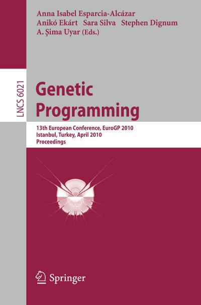 Genetic Programming : 13th European Conference, EuroGP 2010, Istanbul, Turkey, April 7-9, 2010, Proceedings - Anna Isabel Esparcia-Alcazar