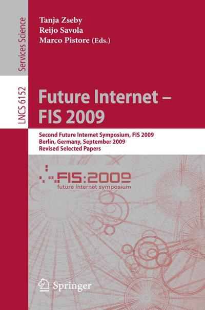 Future Internet - FIS 2009 : Second Future Internet Symposium, FIS 2009, Berlin, Germany, September 1-3, 2009, Revised Selected Papers - Tanja Zseby