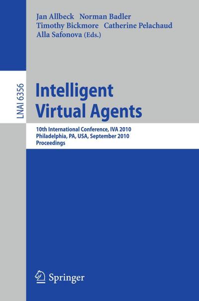 Intelligent Virtual Agents : 10th International Conference, IVA 2010, Philadelphia, PA, USA. Proceedings - Jan Allbeck