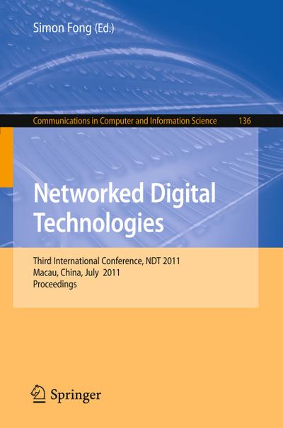 Networked Digital Technologies : Third International Conference, NDT 2011, Macau, China, July 11-13, 2011, Proceedings - Simon Fong