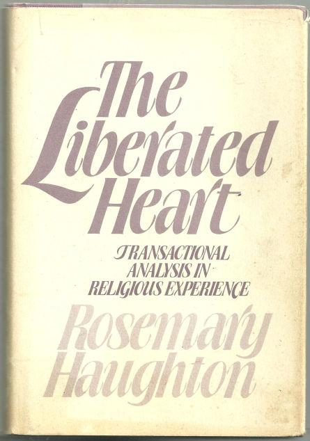 Haughton, Rosemary - Liberated Heart Transactional Analysis in Religious Experience