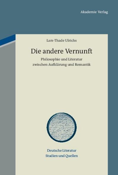 Die andere Vernunft : Philosophie und Literatur zwischen Aufklärung und Romantik - Lars-Thade Ulrichs