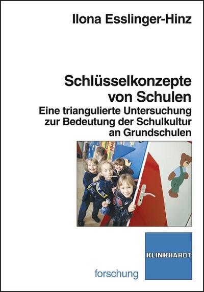Schlüsselkonzepte von Schulen : Eine triangulierte Untersuchung zur Bedeutung der Schulkultur an Grundschulen - Ilona Esslinger-Hinz