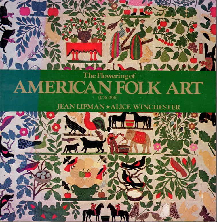 THE FLOWERING AMERICAN FOLK ART: 1776-1876. - Lipman, Jean, and Alice Winchester.