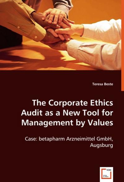 The Corporate Ethics Audit as a New Tool for Management by Values : Case: betapharm Arzneimittel GmbH, Augsburg - Teresa Beste