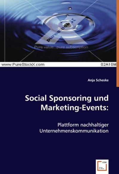 Social Sponsoring und Marketing-Events: : Plattform nachhaltiger Unternehmenskommunikation - Anja Scheske