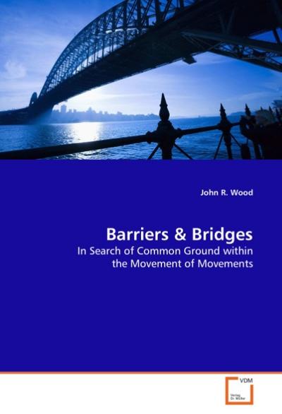 Barriers : In Search of Common Ground within the Movement ofMovements - John R. Wood