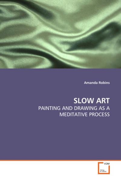 SLOW ART : PAINTING AND DRAWING AS A MEDITATIVE PROCESS - Amanda Robins