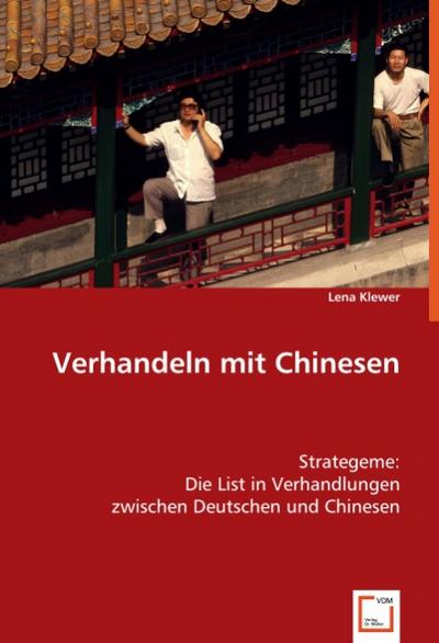 Verhandeln mit Chinesen : Strategeme: Die List in Verhandlungen zwischen Deutschen und Chinesen - Lena Klewer