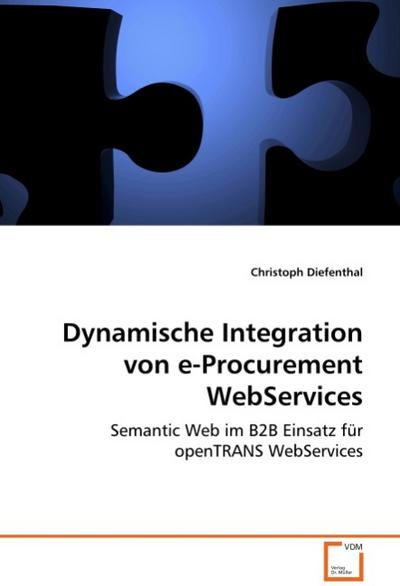 DynamischeIntegration vone-Procurement WebServices : Semantic Web im B2B Einsatz für openTRANS WebServices - Christoph Diefenthal