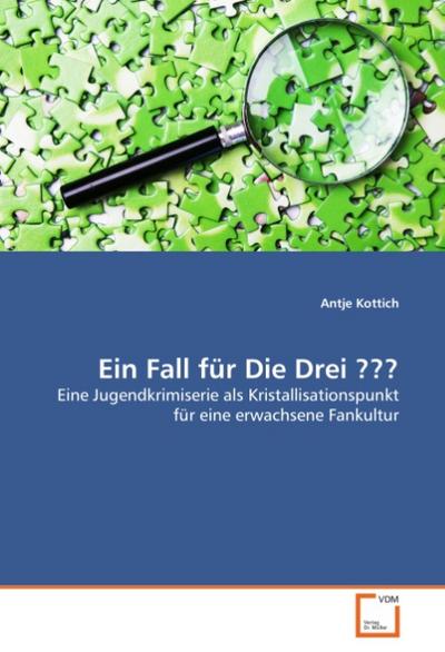 Ein Fall für Die Drei ??? : Eine Jugendkrimiserie als Kristallisationspunkt für eine erwachsene Fankultur - Antje Kottich