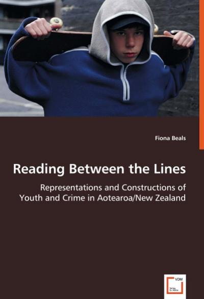 Reading Between the Lines : Representations and Constructions of Youth and Crime in Aotearoa / New Zealand - Fiona Beals