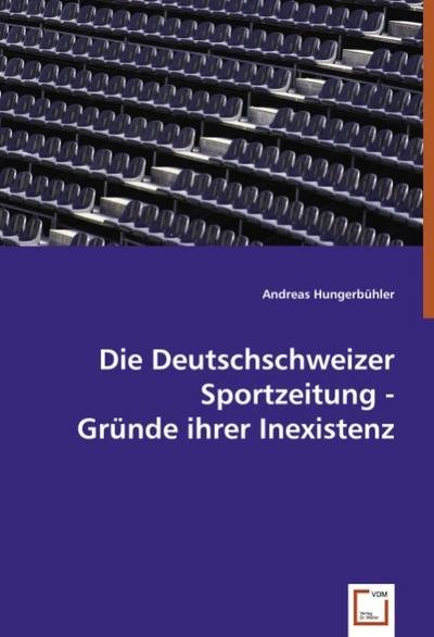 Die Deutschschweizer Sportzeitung - Gründe ihrer Inexistenz : Gründe ihrer Inexistenz - Andreas Hungerbühler