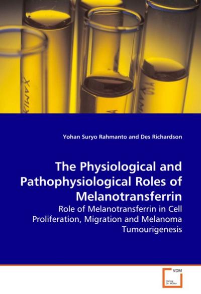 The Physiological and Pathophysiological Roles of Melanotransferrin : Role of Melanotransferrin in Cell Proliferation, Migration and Melanoma Tumourigenesis - Yohan Suryo Rahmanto