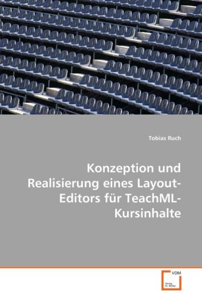 Konzeption und Realisierung eines Layout-Editors für TeachML-Kursinhalte - Tobias Ruch