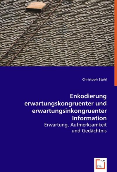 Enkodierung erwartungskongruenter und erwartungsinkongruenter Information : Erwartung, Aufmerksamkeit und Gedächtnis - Christoph Stahl