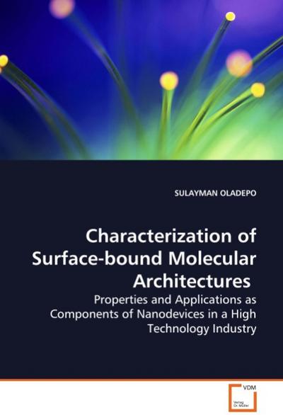 Characterization of Surface-bound MolecularArchitectures : Properties and Applications as Components ofNanodevices in a High Technology Industry - Sulayman Oladepo