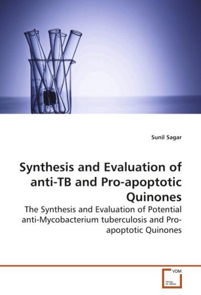 Synthesis and Evaluation of anti-TB and Pro-apoptotic Quinones : The Synthesis and Evaluation of Potential anti-Mycobacterium tuberculosis and Pro-apoptotic Quinones - Sunil Sagar