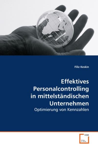 Effektives Personalcontrolling in mittelständischenUnternehmen : Optimierung von Kennzahlen - Filiz Keskin