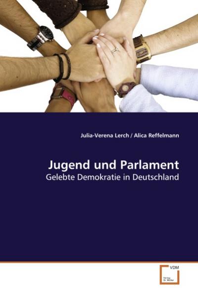 Jugend und Parlament : Gelebte Demokratie in Deutschland - Julia-Verena Lerch