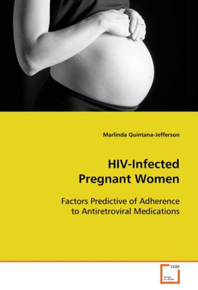 HIV-Infected Pregnant Women : Factors Predictive of Adherence to Antiretroviral Medications - Marlinda Quintana-Jefferson