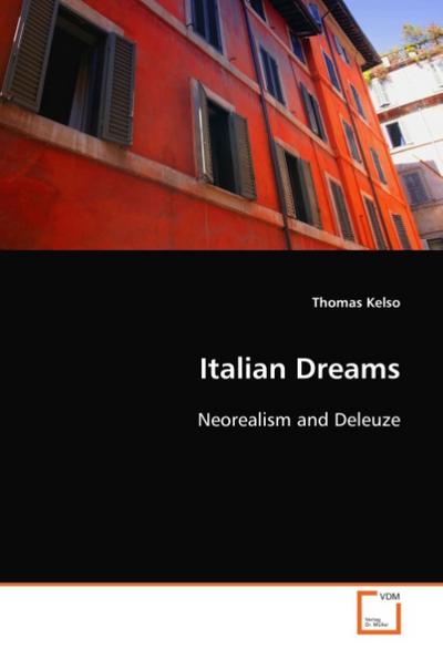 Italian Dreams : Neorealism and Deleuze - Thomas Kelso