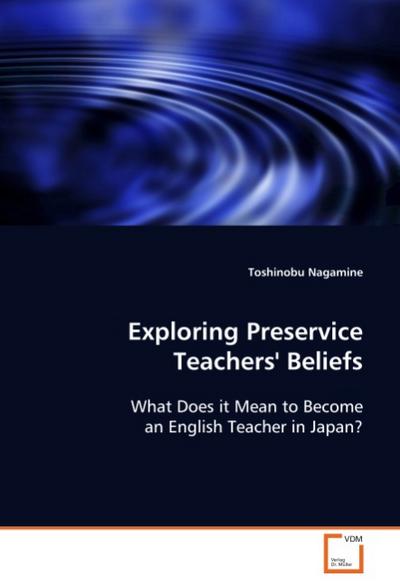 Exploring Preservice Teachers' Beliefs : What Does it Mean to Become an English Teacher in Japan? - Toshinobu Nagamine
