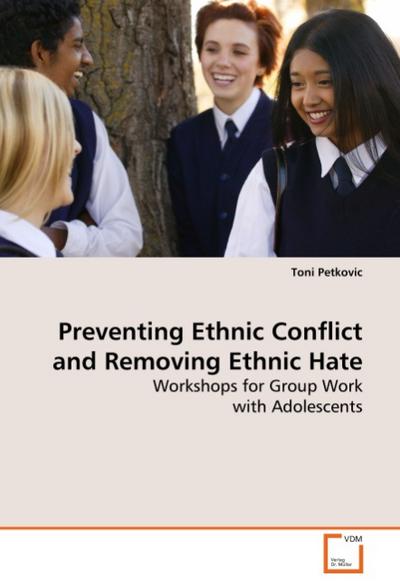 Preventing Ethnic Conflict and Removing Ethnic Hate : Workshops for Group Work with Adolescents - Toni Petkovic