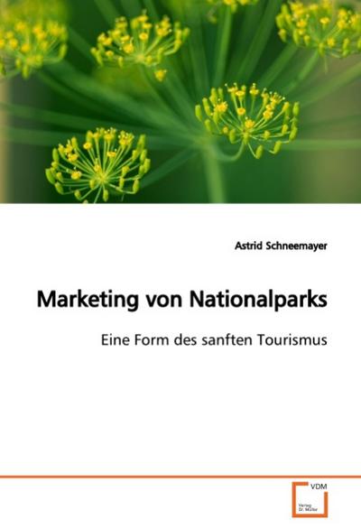 Marketing von Nationalparks : Eine Form des sanften Tourismus - Astrid Schneemayer