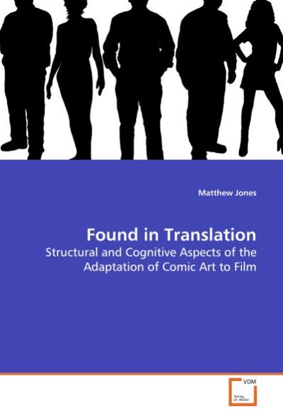 Found in Translation : Structural and Cognitive Aspects of the Adaptation of Comic Art to Film - Matthew Jones