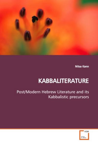 KABBALITERATURE : Post/Modern Hebrew Literature and its Kabbalistic precursors - Nitsa Kann