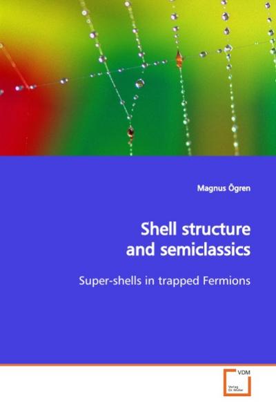 Shell structure and semiclassics : Super-shells in trapped Fermions - Magnus Ögren